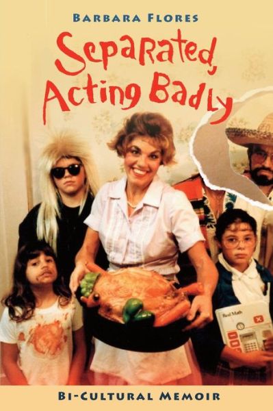 Cover for Barbara Flores · Separated, Acting Badly : Bi-Cultural Memoir (Paperback Book) (2019)