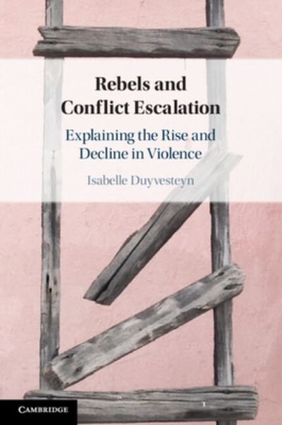 Cover for Duyvesteyn, Isabelle (Universiteit Leiden) · Rebels and Conflict Escalation: Explaining the Rise and Decline in Violence (Paperback Bog) (2024)