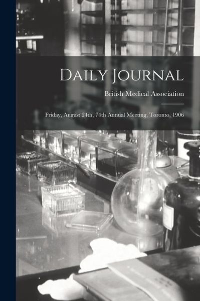 Cover for British Medical Association · Daily Journal [microform]: Friday, August 24th, 74th Annual Meeting, Toronto, 1906 (Paperback Book) (2021)