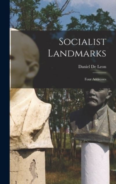 Cover for Daniel 1852-1914 De Leon · Socialist Landmarks; Four Addresses (Hardcover Book) (2021)