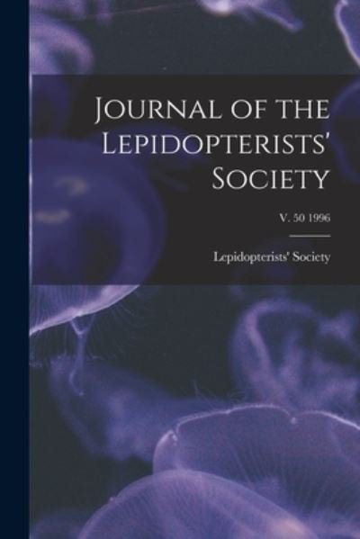 Cover for Lepidopterists' Society · Journal of the Lepidopterists' Society; v. 50 1996 (Pocketbok) (2021)