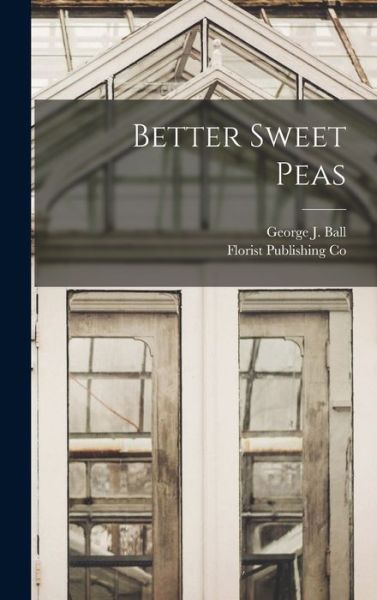 Cover for George J. Ball · Better Sweet Peas (Book) (2022)