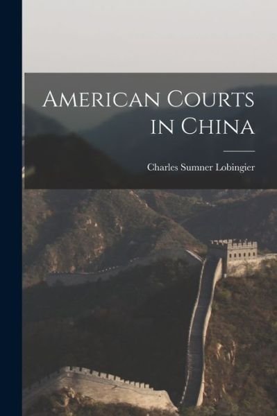 Cover for Lobingier Charles Sumner · American Courts in China (Book) (2022)
