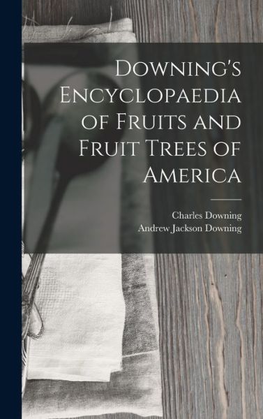 Cover for Andrew Jackson Downing · Downing's Encyclopaedia of Fruits and Fruit Trees of America (Buch) (2022)