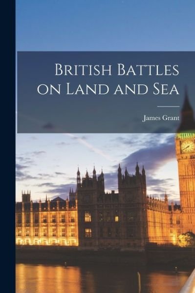 Cover for James Grant · British Battles on Land and Sea (Book) (2022)