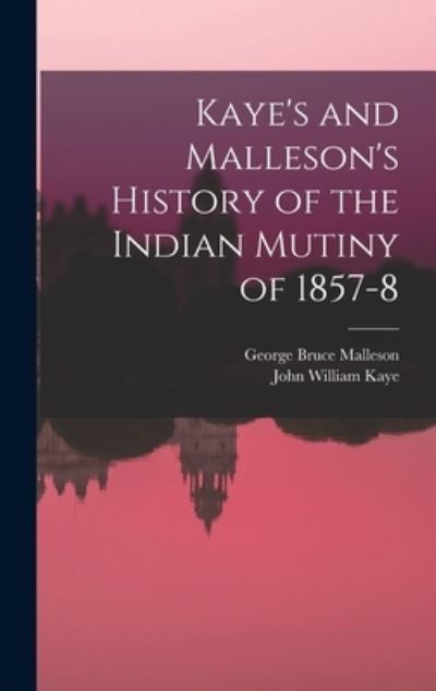 Cover for George Bruce Malleson · Kaye's and Malleson's History of the Indian Mutiny Of 1857-8 (Book) (2022)