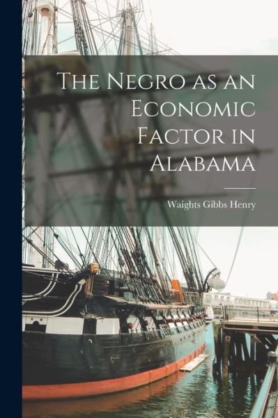 Cover for Waights Gibbs Henry · Negro As an Economic Factor in Alabama (Bok) (2022)