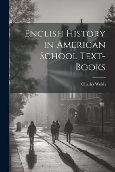 Cover for Charles Welsh · English History in American School Text-Books (Bok) (2023)