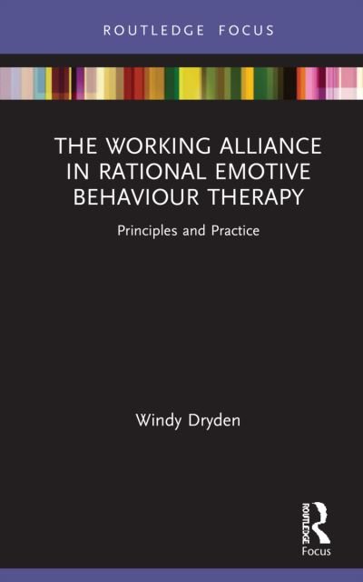 Cover for Dryden, Windy (Emeritus Professor of Psychotherapeutic Studies at Goldsmiths, University of London) · The Working Alliance in Rational Emotive Behaviour Therapy: Principles and Practice - Routledge Focus on Mental Health (Gebundenes Buch) (2021)