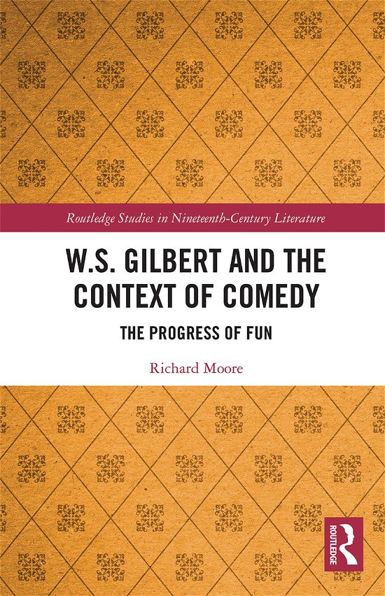 W.S. Gilbert and the Context of Comedy: The Progress of Fun - Routledge Studies in Nineteenth Century Literature - Richard Moore - Livres - Taylor & Francis Ltd - 9781032092256 - 30 juin 2021