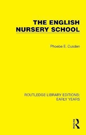 Cover for Phoebe E. Cusden · The English Nursery School - Routledge Library Editions: Early Years (Hardcover Book) (2022)