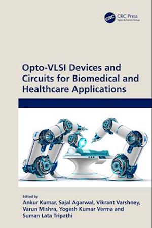 Opto-VLSI Devices and Circuits for Biomedical and Healthcare Applications -  - Books - Taylor & Francis Ltd - 9781032555256 - April 13, 2025