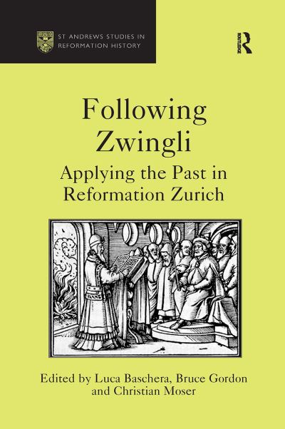 Cover for Luca Baschera · Following Zwingli: Applying the Past in Reformation Zurich (Paperback Book) (2024)