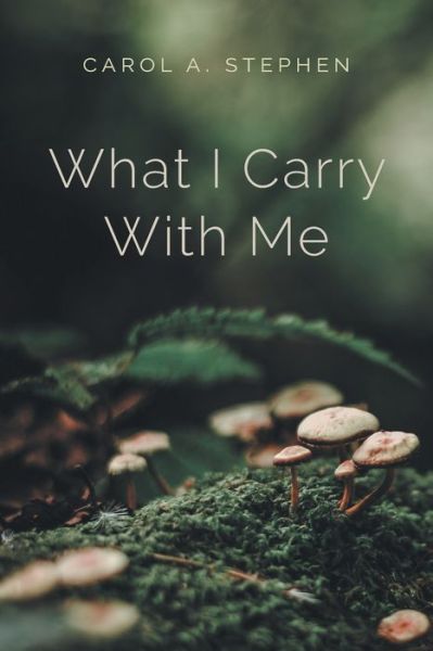 Cover for Carol A. Stephen · What I Carry with Me (Book) (2022)