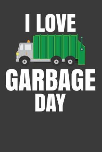 I Love Garbage Day - Frozen Cactus Designs - Books - Independently Published - 9781082563256 - July 25, 2019