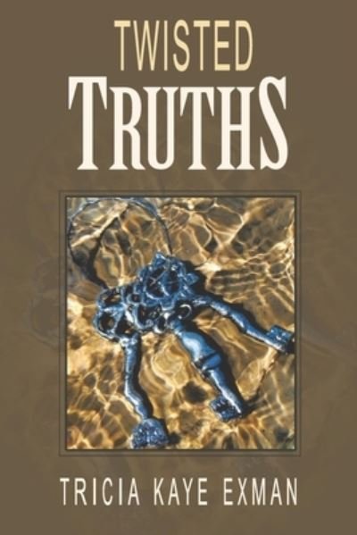 Twisted Truths Three Things That Thwart Transformation - Tricia Kaye Exman - Kirjat - Independently Published - 9781085971256 - sunnuntai 28. heinäkuuta 2019