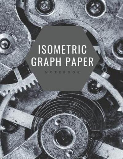 Cover for Infinite Sketch Press · Isometric Graph Paper Notebook (Paperback Book) (2019)