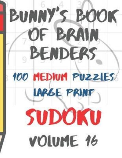 Cover for Lake Lee · Bunnys Book of Brain Benders Volume 16 100 Medium Sudoku Puzzles Large Print (Taschenbuch) (2019)