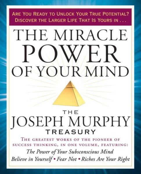 The Miracle Power of Your Mind: The Joseph Murphy Treasury - Joseph Murphy - Books - Penguin Publishing Group - 9781101983256 - March 15, 2016