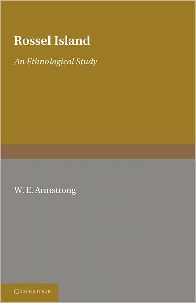 Rossel Island: An Ethnological Study - W. E. Armstrong - Böcker - Cambridge University Press - 9781107600256 - 16 juni 2011