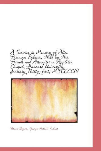 Cover for Bruce Rogers · A Service in Memory of Alice Freeman Palmer, Held by Her Friends and Associates in Appleton Chapel, (Taschenbuch) (2009)