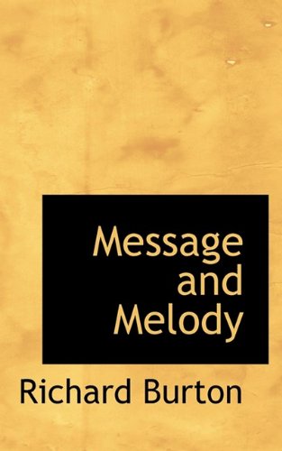 Message and Melody - Richard Burton - Kirjat - BiblioLife - 9781110512256 - torstai 4. kesäkuuta 2009