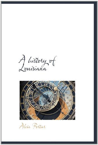 Cover for Alcée Fortier · A History of Louisiana (Inbunden Bok) (2009)