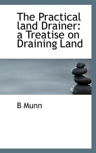 Cover for B Munn · The Practical Land Drainer: a Treatise on Draining Land (Pocketbok) (2009)