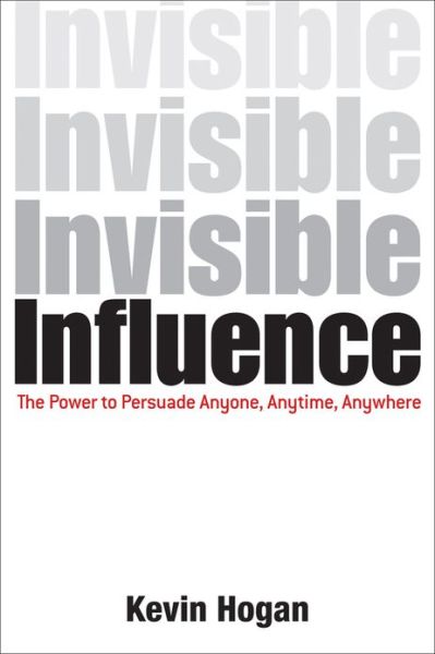 Cover for Kevin Hogan · Invisible Influence: The Power to Persuade Anyone, Anytime, Anywhere (Gebundenes Buch) (2013)