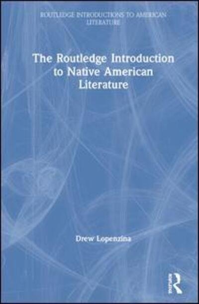 Cover for Lopenzina, ew (Old Dominion University) · The Routledge Introduction to Native American Literature - Routledge Introductions to American Literature (Hardcover Book) (2020)