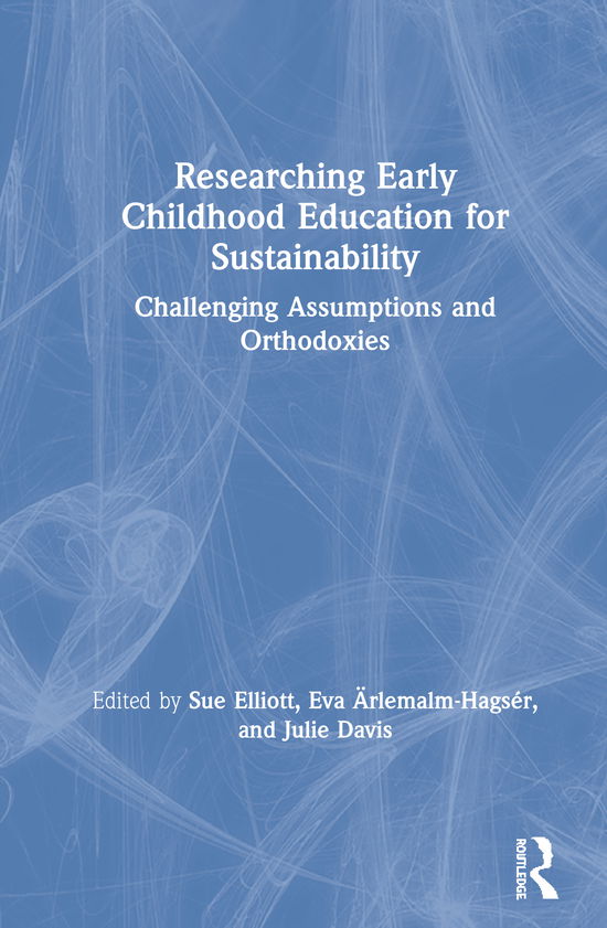 Cover for Sue Elliott · Researching Early Childhood Education for Sustainability: Challenging Assumptions and Orthodoxies (Hardcover Book) (2020)