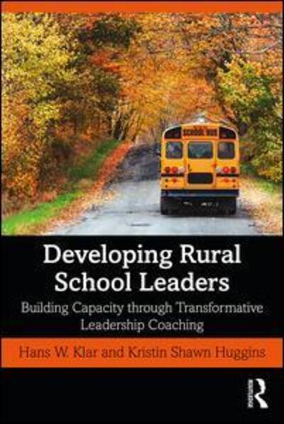 Cover for Klar, Hans W. (Clemson University, USA) · Developing Rural School Leaders: Building Capacity Through Transformative Leadership Coaching (Paperback Book) (2020)