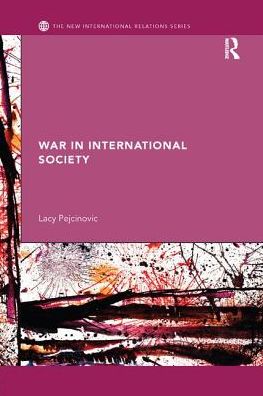 Cover for Pejcinovic, Lacy (National Security College, ANU, Australia) · War in International Society - New International Relations (Taschenbuch) (2017)