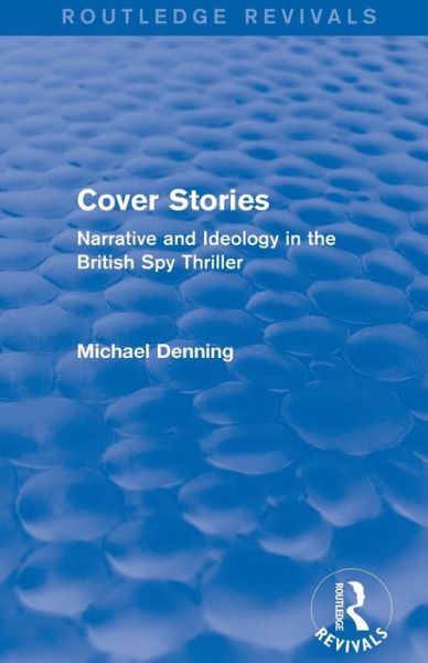 Cover for Michael Denning · Cover Stories (Routledge Revivals): Narrative and Ideology in the British Spy Thriller - Routledge Revivals (Paperback Book) (2015)