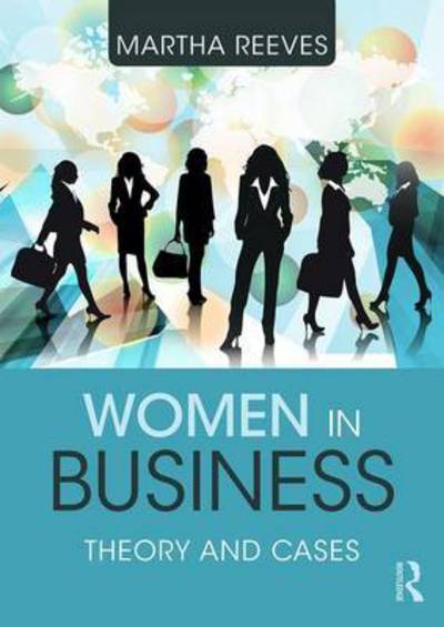 Women in Business: Theory and Cases - Martha Reeves - Kirjat - Taylor & Francis Ltd - 9781138949256 - torstai 22. joulukuuta 2016