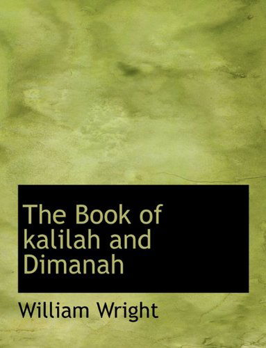 The  Book of Kalilah and Dimanah - William Wright - Libros - BiblioLife - 9781140014256 - 4 de abril de 2010