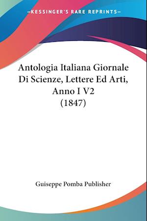 Cover for Guiseppe Pomba Publisher · Antologia Italiana Giornale Di Scienze, Lettere Ed Arti, Anno I V2 (1847) (Paperback Book) (2010)