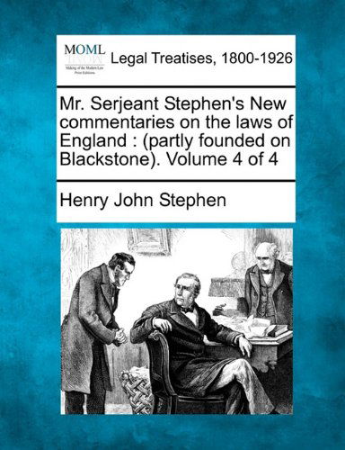 Mr. Serjeant Stephen's New Commentaries on the Laws of England: (Partly Founded on Blackstone). Volume 4 of 4 - Henry John Stephen - Bøger - Gale, Making of Modern Law - 9781240004256 - 17. december 2010
