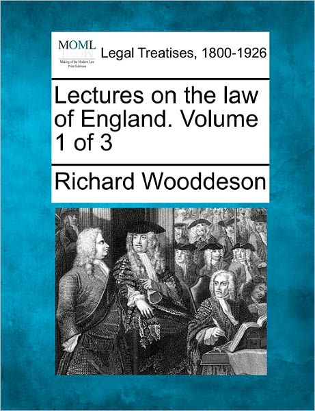 Lectures on the Law of England. Volume 1 of 3 - Richard Wooddeson - Books - Gale Ecco, Making of Modern Law - 9781240187256 - December 1, 2010