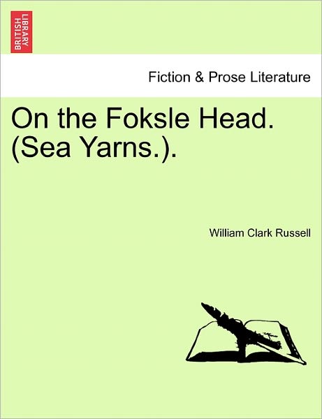 Cover for William Clark Russell · On the Foksle Head. (Sea Yarns.). (Paperback Book) (2011)