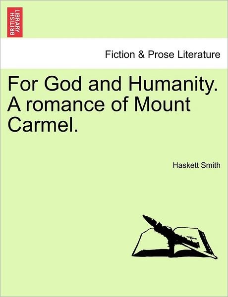 For God and Humanity. a Romance of Mount Carmel. - Haskett Smith - Books - British Library, Historical Print Editio - 9781241487256 - March 1, 2011