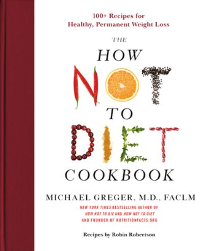 Cover for Michael Greger, M.D., FACLM · The How Not to Diet Cookbook: 100+ Recipes for Healthy, Permanent Weight Loss (Hardcover bog) (2020)