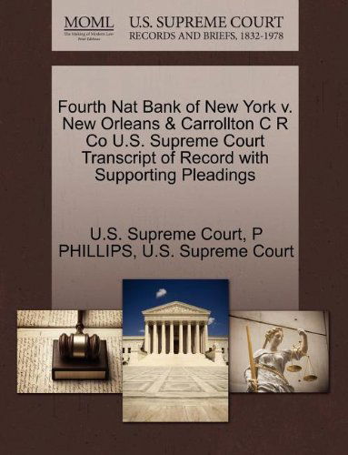 Cover for P Phillips · Fourth Nat Bank of New York V. New Orleans &amp; Carrollton C R Co U.s. Supreme Court Transcript of Record with Supporting Pleadings (Paperback Book) (2011)