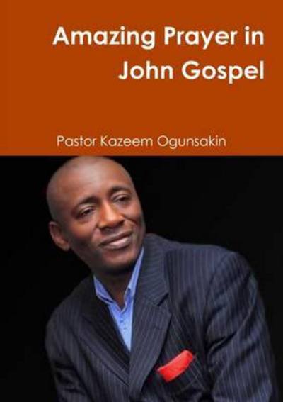 Cover for Kazeem Ogunsakin · Amazing Prayer in John Gospel (Taschenbuch) (2013)