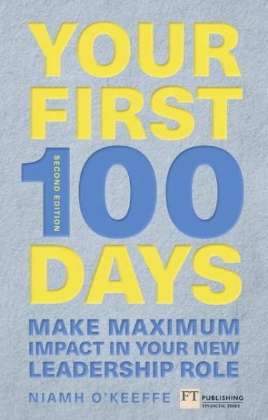 Cover for Niamh O'Keeffe · Your First 100 Days: Make maximum impact in your new role [Updated and Expanded] - Financial Times Series (Taschenbuch) (2019)