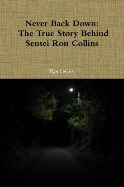 Cover for Ron Collins · Never Back Down the True Story Behind Sensei Ron Collins (Paperback Book) (2015)