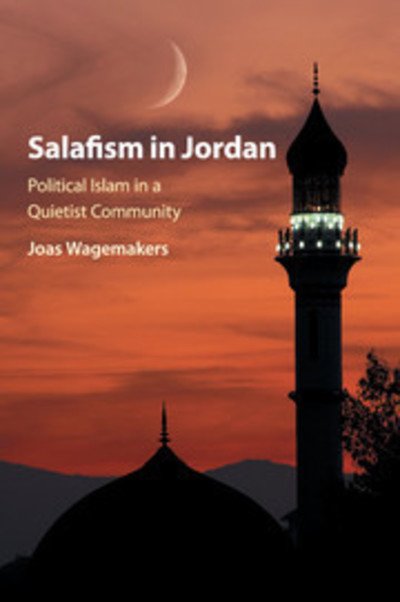 Cover for Wagemakers, Joas (Universiteit Utrecht, The Netherlands) · Salafism in Jordan: Political Islam in a Quietist Community (Paperback Book) (2018)