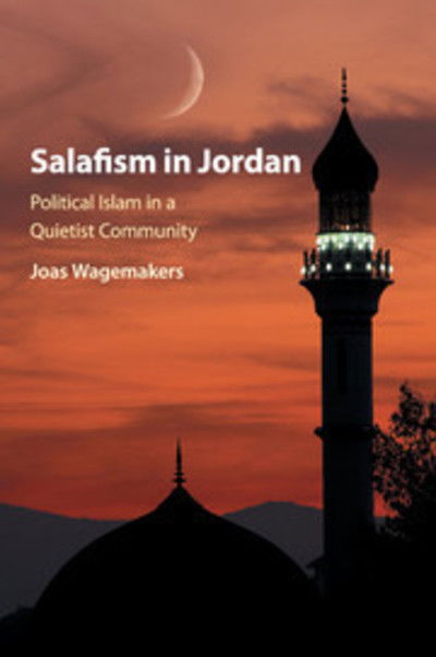 Salafism in Jordan: Political Islam in a Quietist Community - Wagemakers, Joas (Universiteit Utrecht, The Netherlands) - Książki - Cambridge University Press - 9781316615256 - 11 lipca 2018