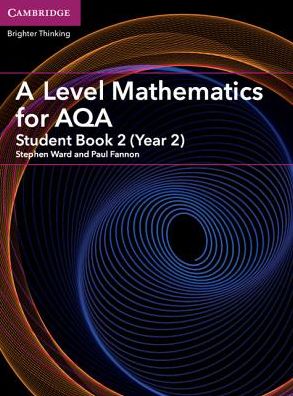 A Level Mathematics for AQA Student Book 2 (Year 2) - AS/A Level Mathematics for AQA - Stephen Ward - Livros - Cambridge University Press - 9781316644256 - 19 de outubro de 2017