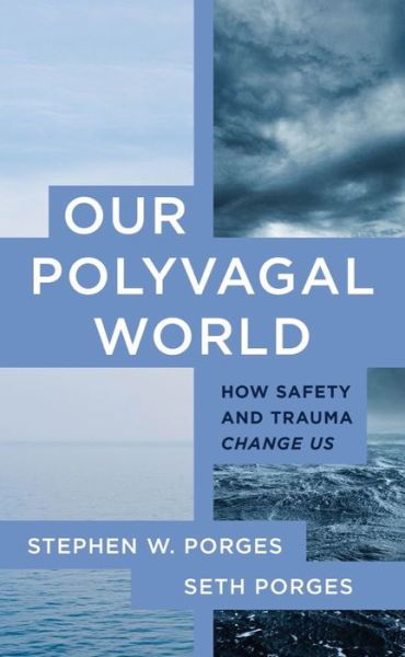 Cover for Porges, Stephen W. (University of North Carolina) · Our Polyvagal World: How Safety and Trauma Change Us (Taschenbuch) (2023)